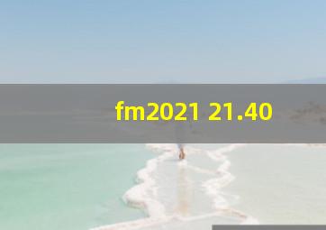 fm2021 21.40